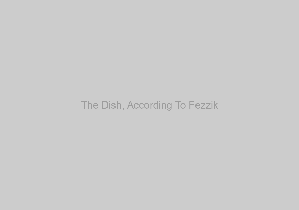 The Dish, According To Fezzik